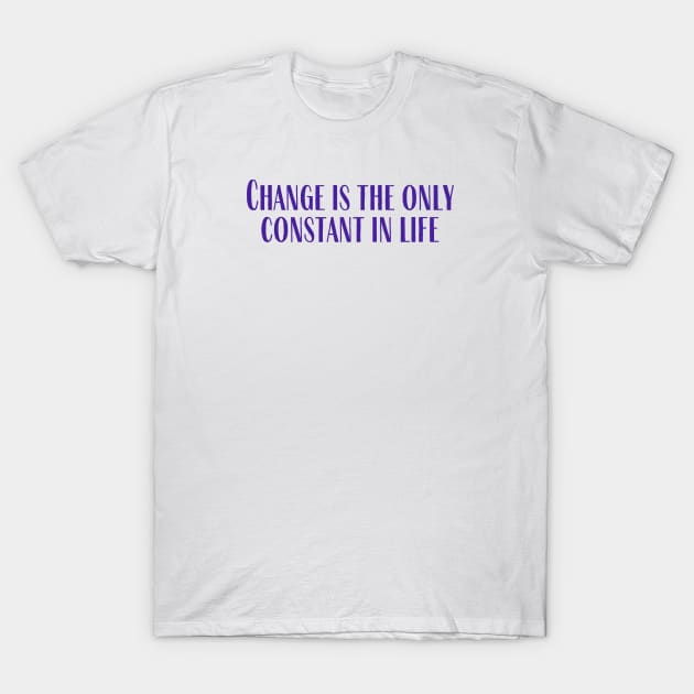The Only Constant T-Shirt by ryanmcintire1232